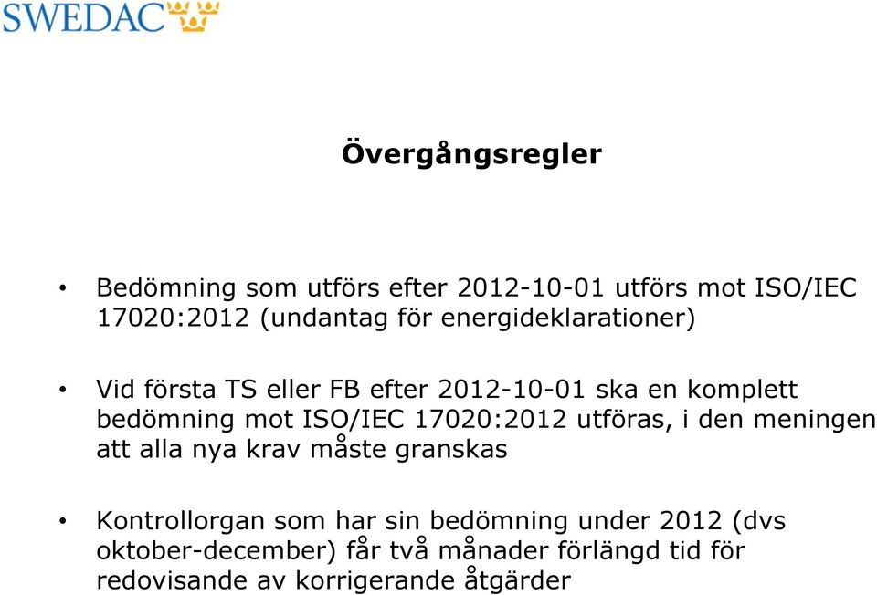 17020:2012 utföras, i den meningen att alla nya krav måste granskas Kontrollorgan som har sin