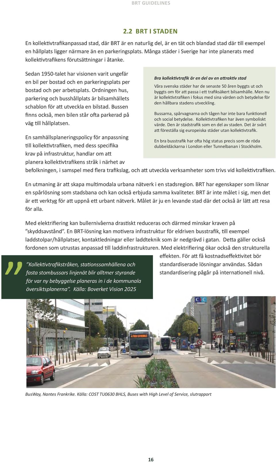 Många städer i Sverige har inte planerats med kollektivtrafikens förutsättningar i åtanke.