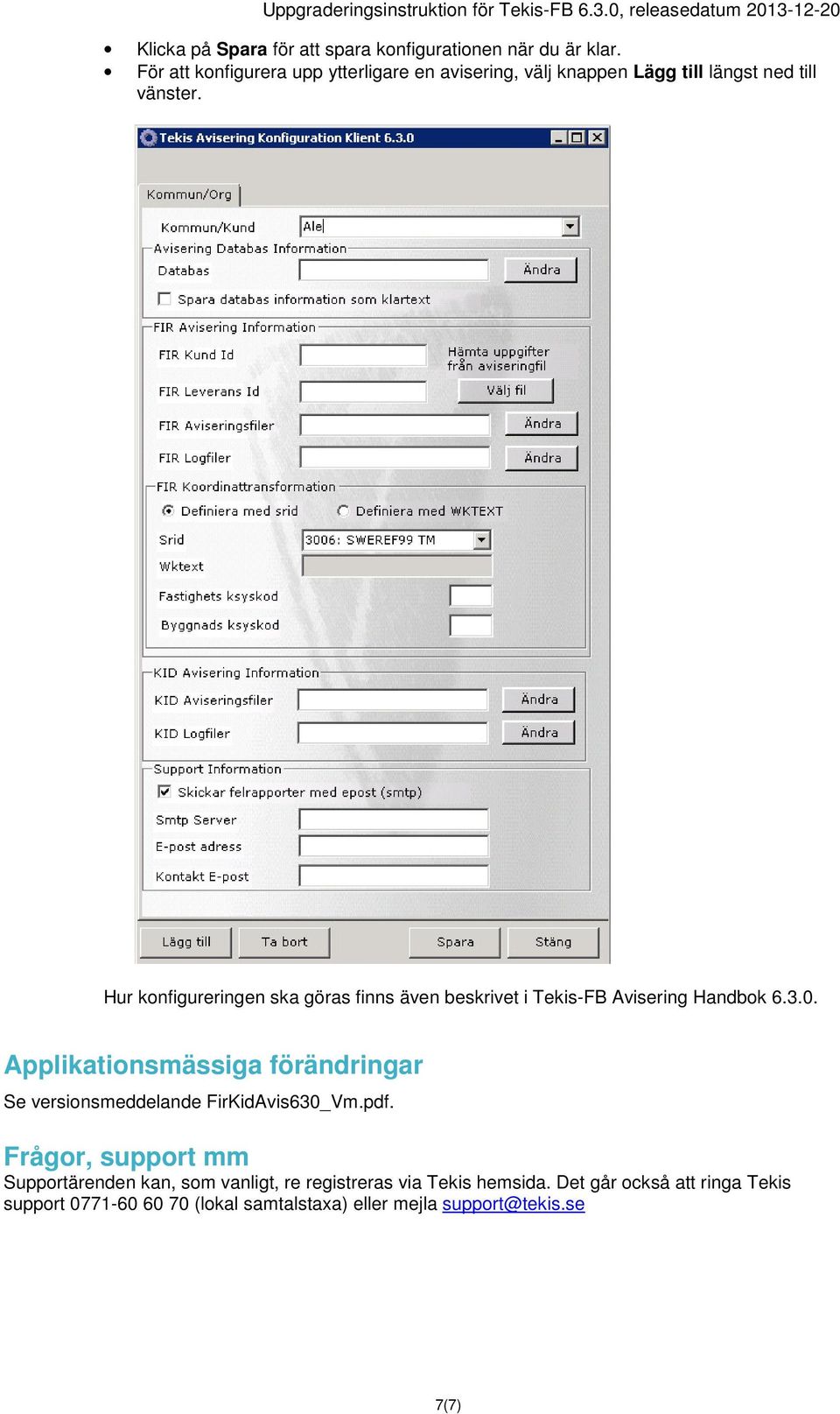 Hur konfigureringen ska göras finns även beskrivet i Tekis-FB Avisering Handbok 6.3.0.