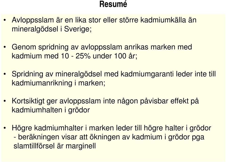 kadmiumanrikning i marken; Kortsiktigt t ger avloppsslam l inte någon påvisbar effekt på kadmiumhalten i grödor Högre