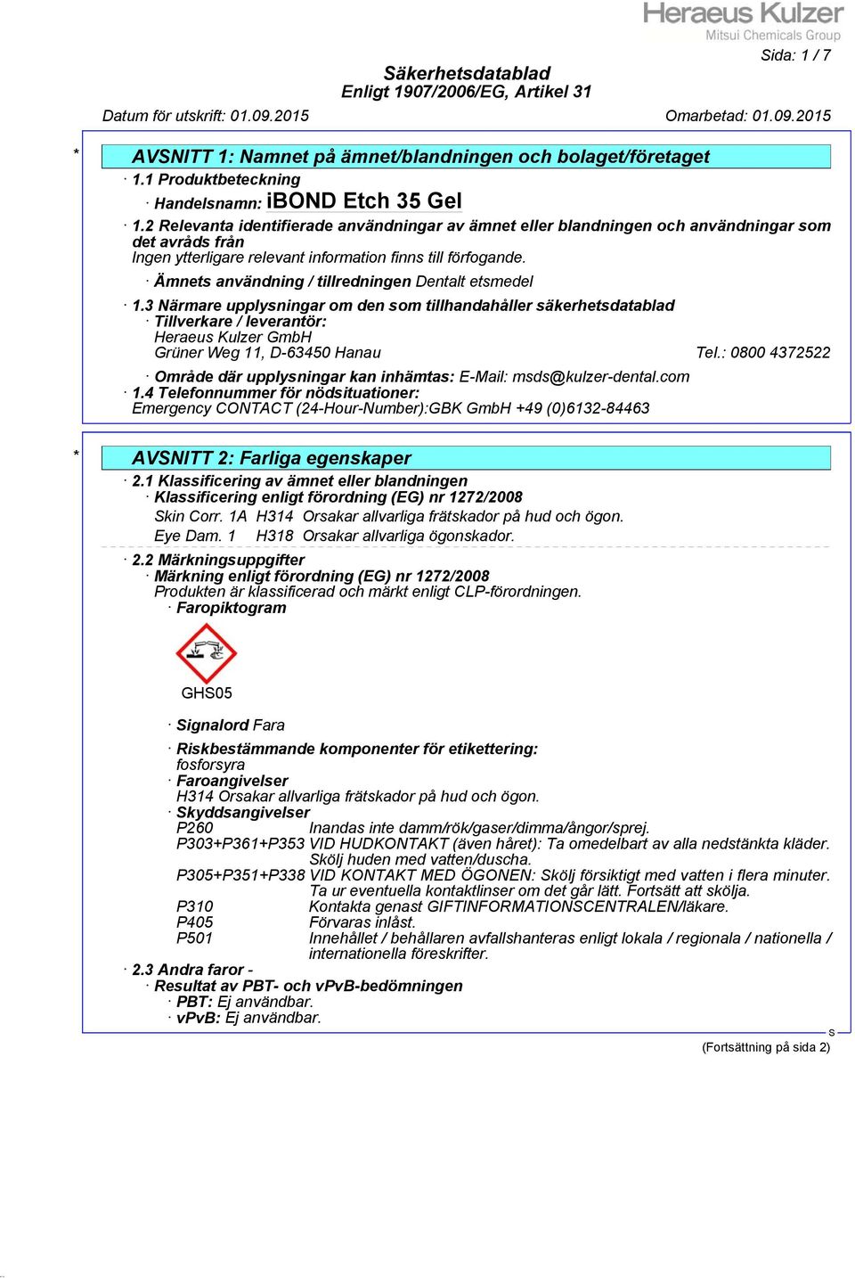3 Närmare upplysningar om den som tillhandahåller säkerhetsdatablad Tillverkare / leverantör: Heraeus Kulzer GmbH Grüner Weg 11, D-63450 Hanau Tel.