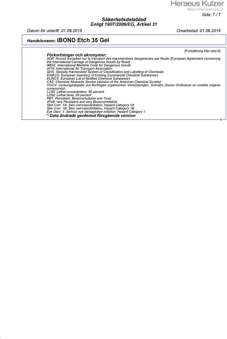 and Labelling of Chemicals EINEC: European Inventory of Existing Commercial Chemical ubstances ELINC: European List of Notified Chemical ubstances CA: Chemical Abstracts ervice (division of the