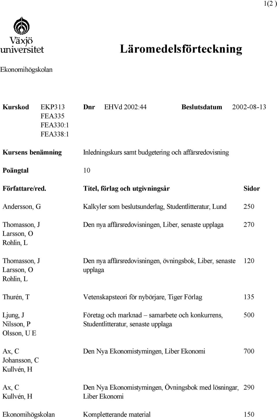 konkurrens, Studentlitteratur, senaste upplaga 500 Ax, C Johansson, C Kullvén, H Den Nya