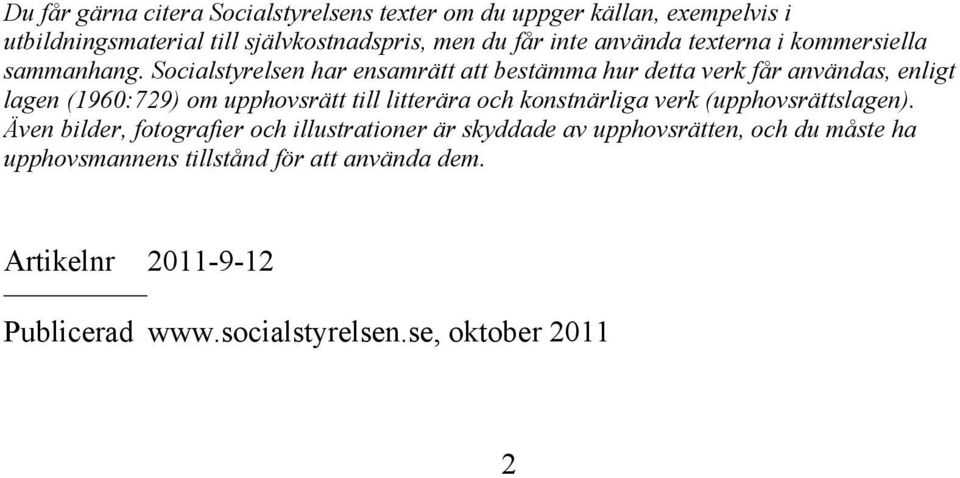 Socialstyrelsen har ensamrätt att bestämma hur detta verk får användas, enligt lagen (1960:729) om upphovsrätt till litterära och