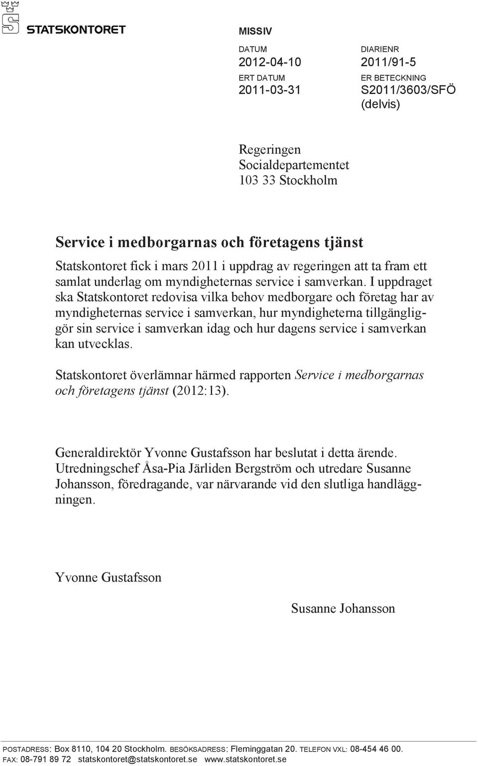 I uppdraget ska Statskontoret redovisa vilka behov medborgare och företag har av myndigheternas service i samverkan, hur myndigheterna tillgängliggör sin service i samverkan idag och hur dagens