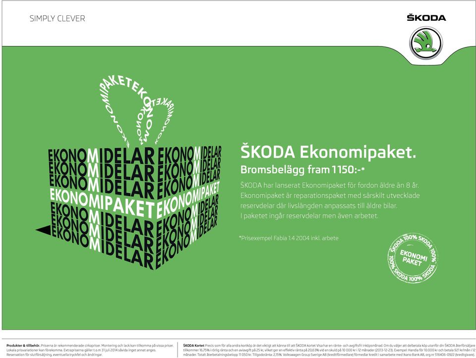 arbete Produkter & tillbehör. Priserna är rekommenderade cirkapriser. Extrapriserna gäller t.o.m 31 juli 2014 såvida inget annat anges.