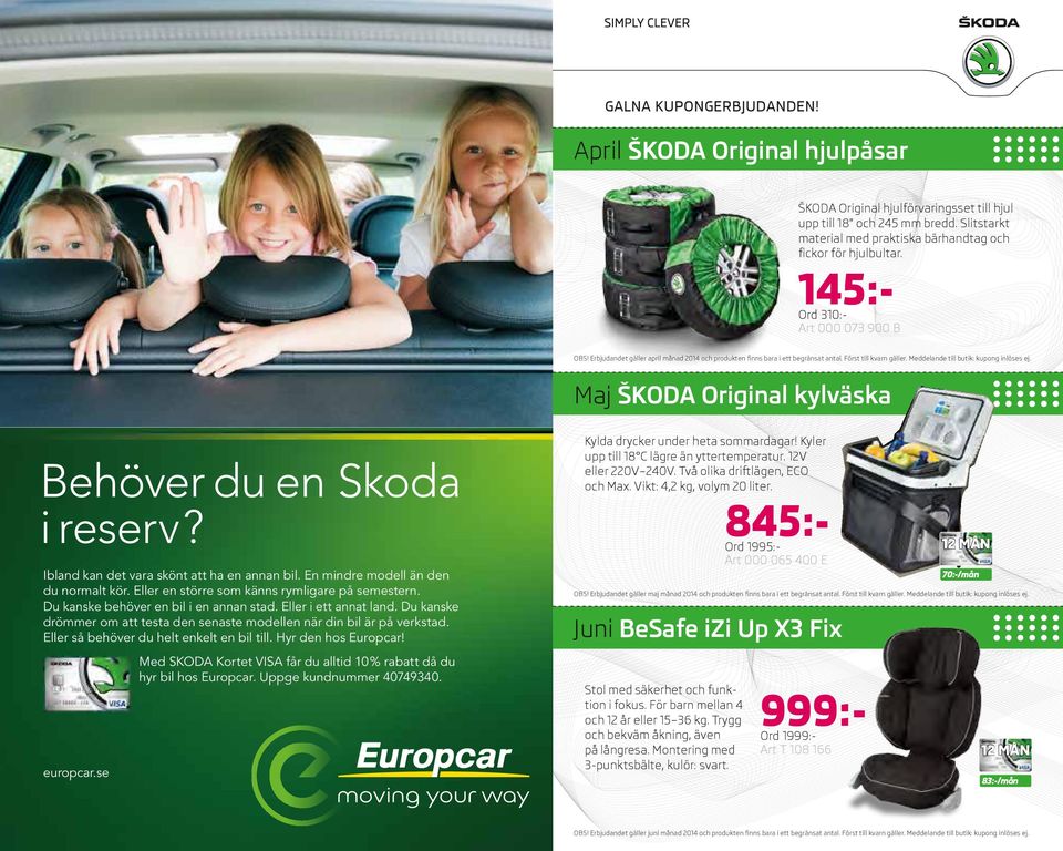Maj ŠKODA Original kylväska Behöver du en Skoda i reserv? Ibland kan det vara skönt att ha en annan bil. En mindre modell än den du normalt kör. Eller en större som känns rymligare på semestern.