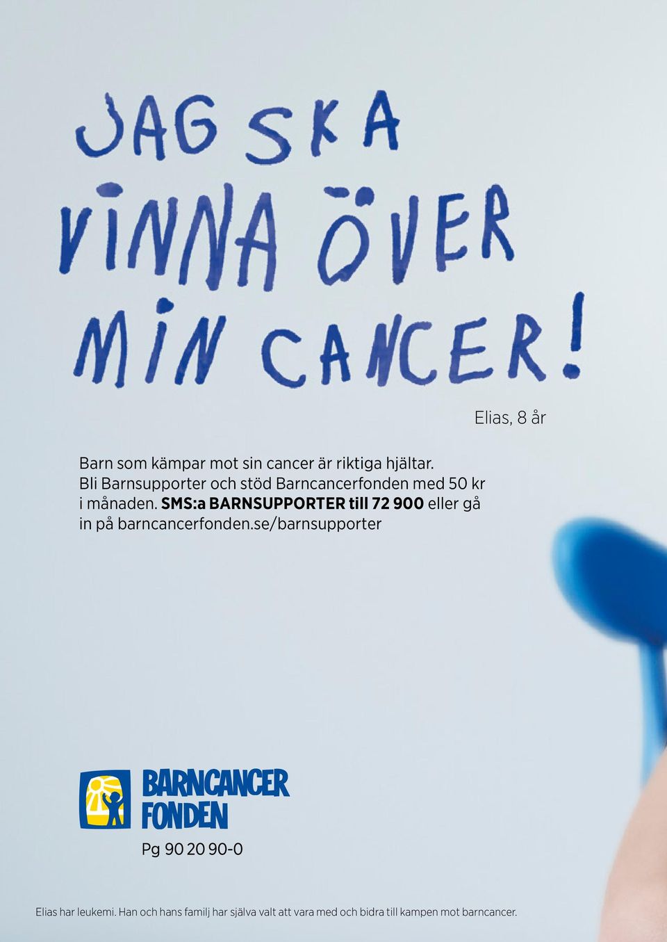 SMS:a BARNSUPPORTER till 72 900 eller gå in på barncancerfonden.