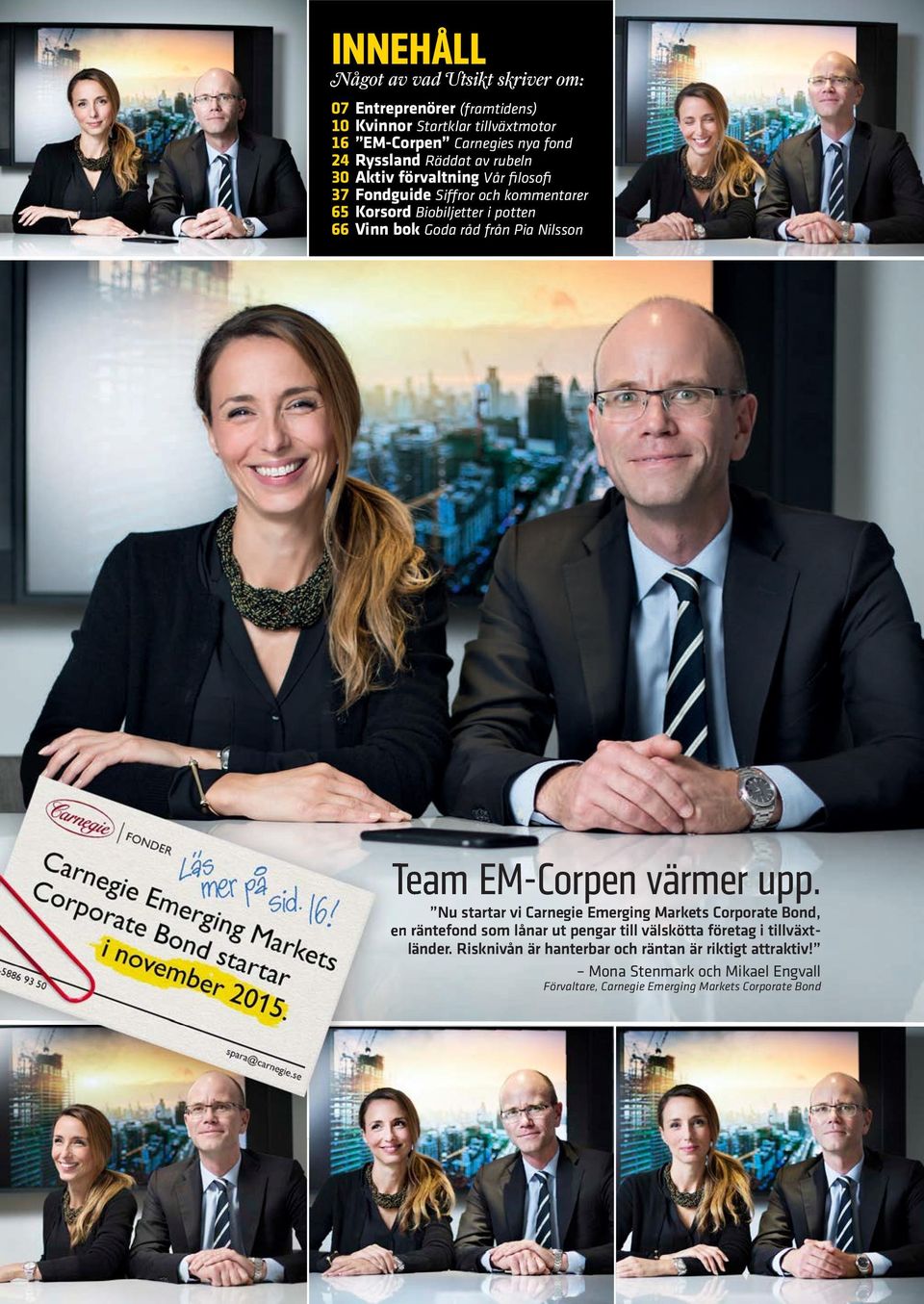 värmer upp. Nu startar vi Carnegie Emerging Markets Corporate Bond, en räntefond som lånar ut pengar till välskötta företag i tillväxt- länder.