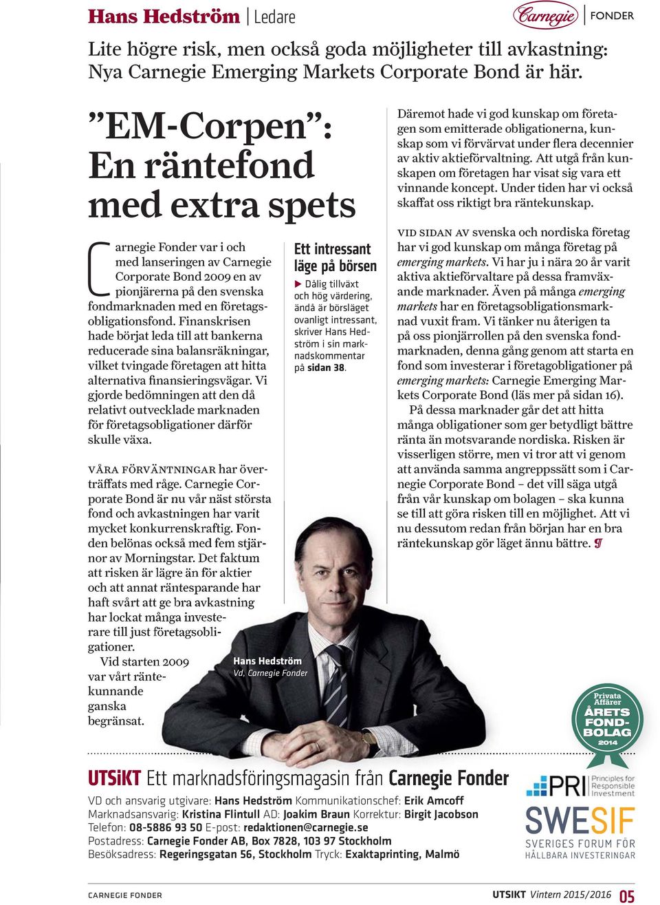 Finanskrisen hade börjat leda till att bankerna reducerade sina balansräkningar, vilket tvingade företagen att hitta alternativa finansieringsvägar.