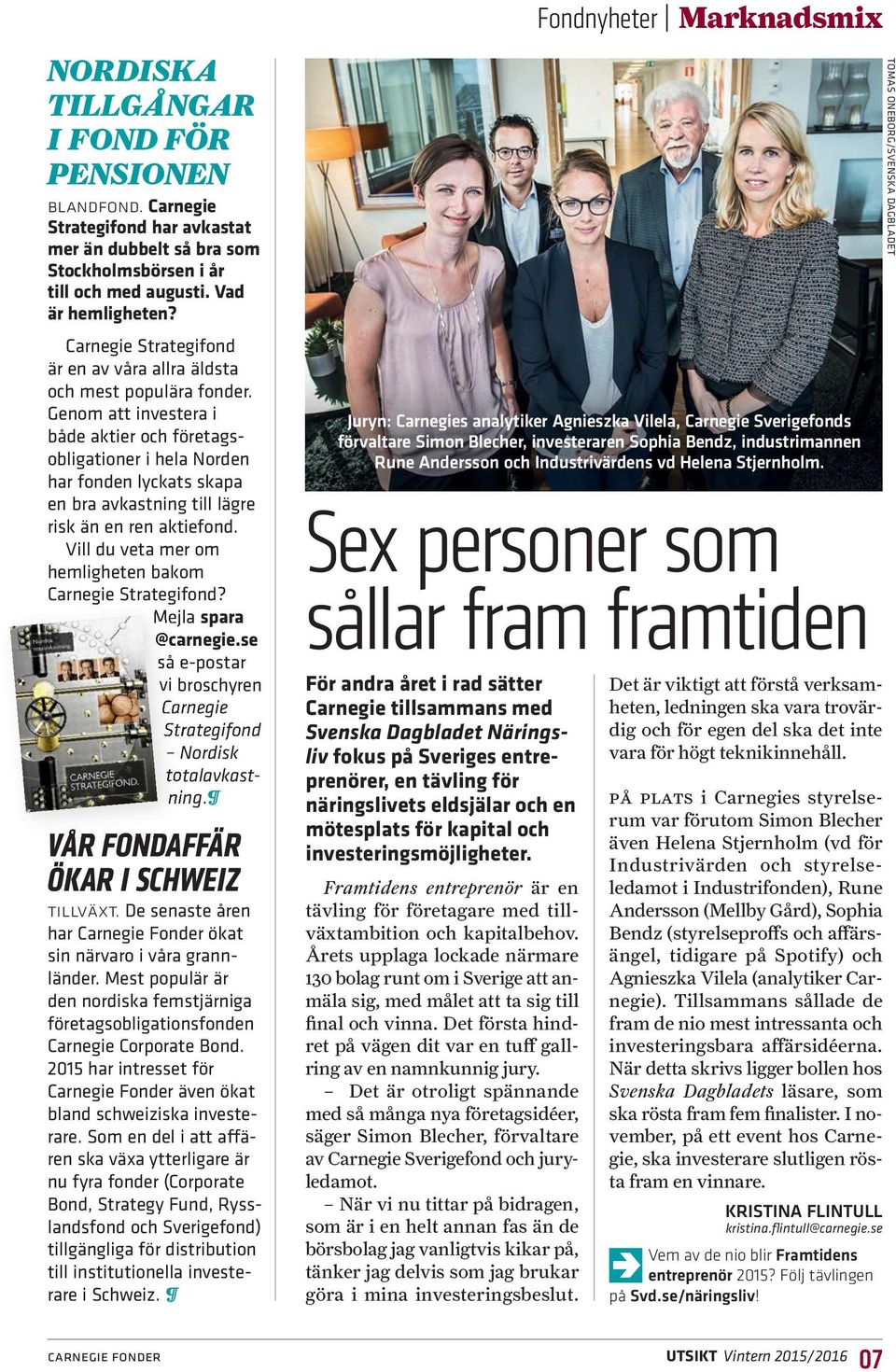 Genom att investera i både aktier och företagsobligationer i hela Norden har fonden lyckats skapa en bra avkastning till lägre risk än en ren aktiefond.