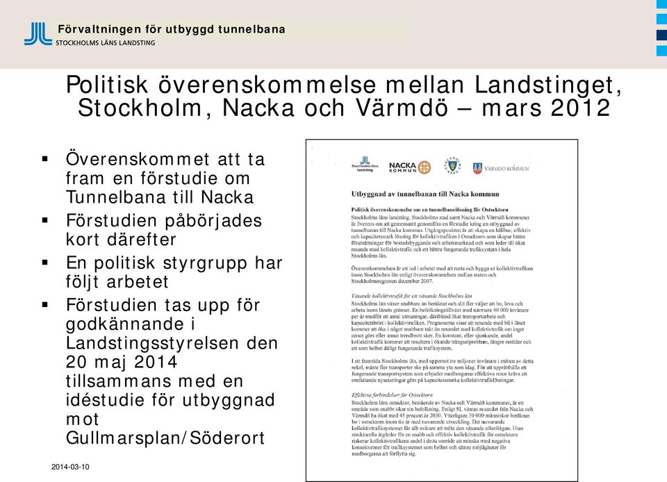 därefter En politisk styrgrupp har följt arbetet Förstudien tas upp för godkännande i