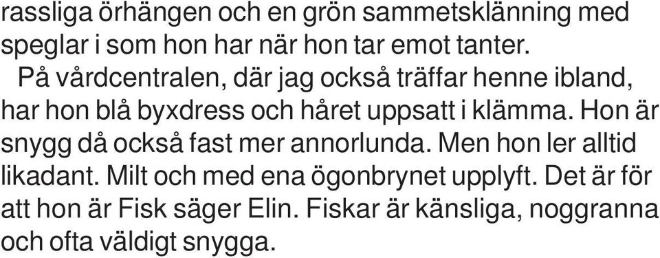 klämma. Hon är snygg då också fast mer annorlunda. Men hon ler alltid likadant.