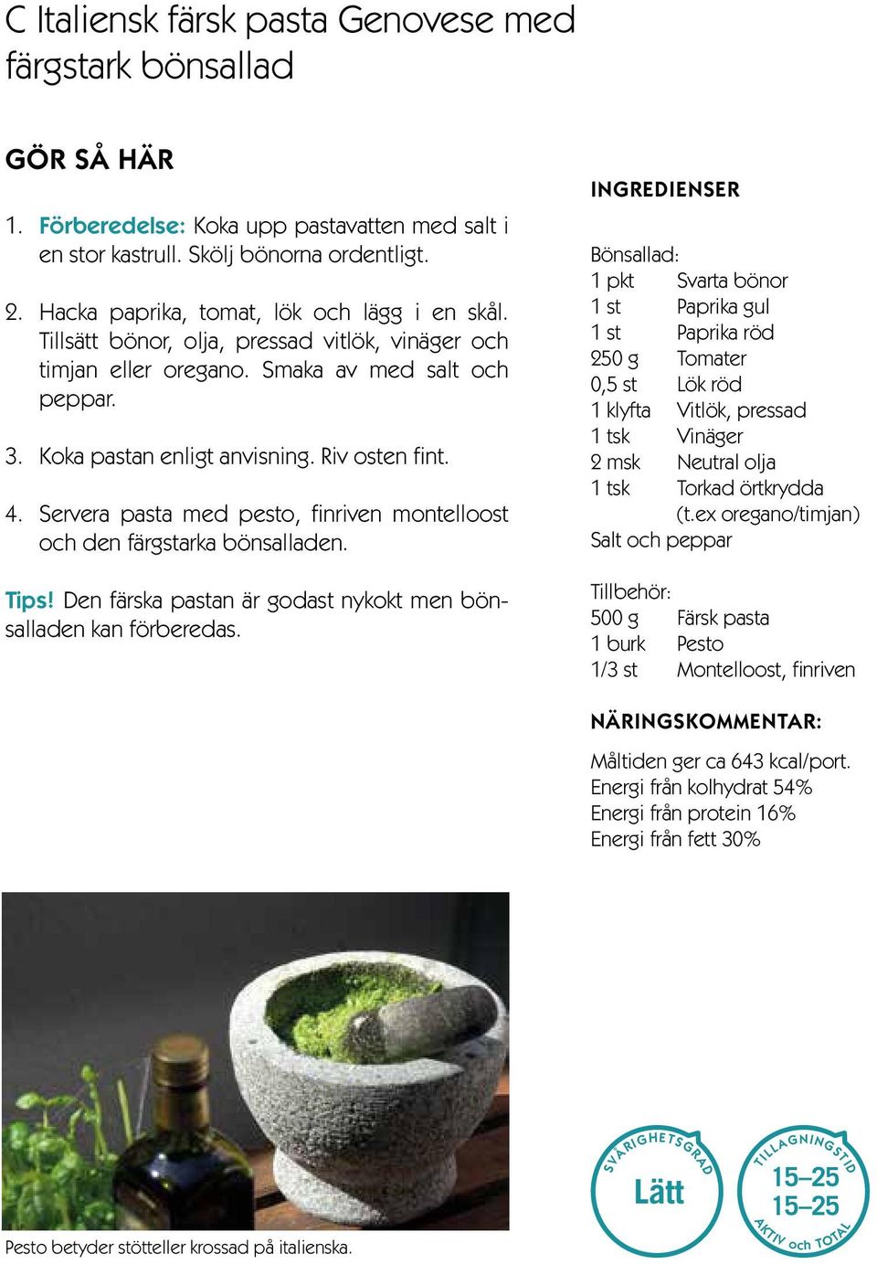 Servera pasta med pesto, finriven montelloost och den färgstarka bönsalladen. Tips! Den färska pastan är godast nykokt men bönsalladen kan förberedas.