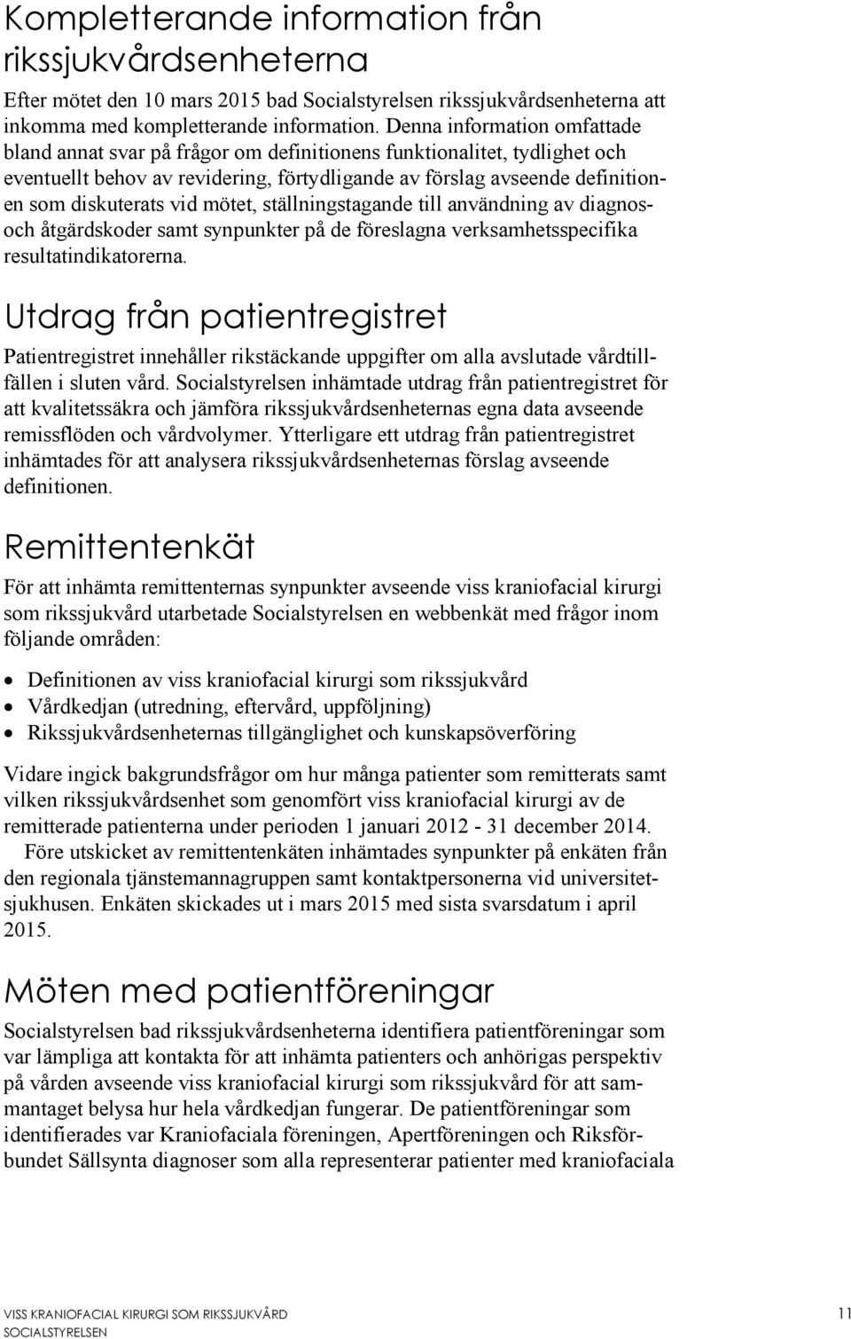 vid mötet, ställningstagande till användning av diagnosoch åtgärdskoder samt synpunkter på de föreslagna verksamhetsspecifika resultatindikatorerna.