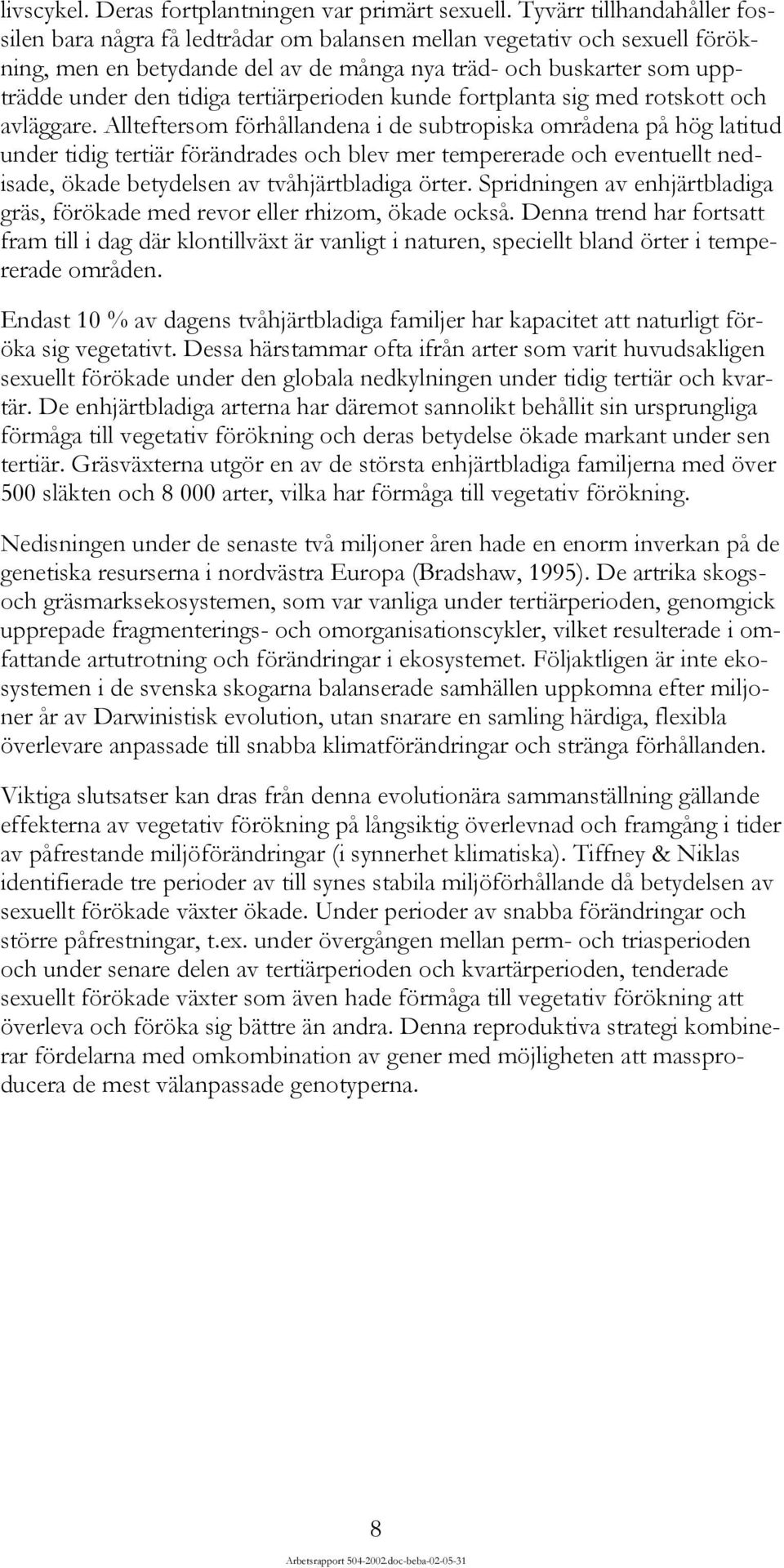 tertiärperioden kunde fortplanta sig med rotskott och avläggare.