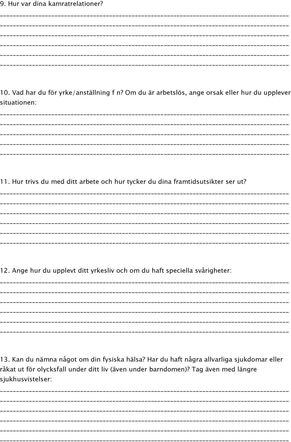 Hur trivs du med ditt arbete och hur tycker du dina framtidsutsikter ser ut? 12.