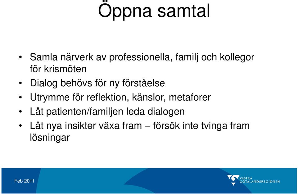 för reflektion, känslor, metaforer Låt patienten/familjen leda