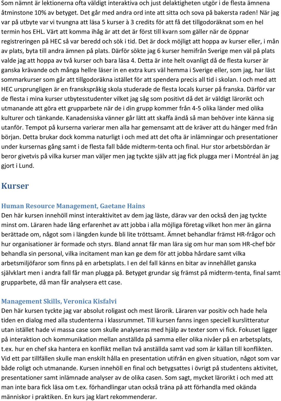 Värt att komma ihåg är att det är först till kvarn som gäller när de öppnar registreringen på HEC så var beredd och sök i tid.