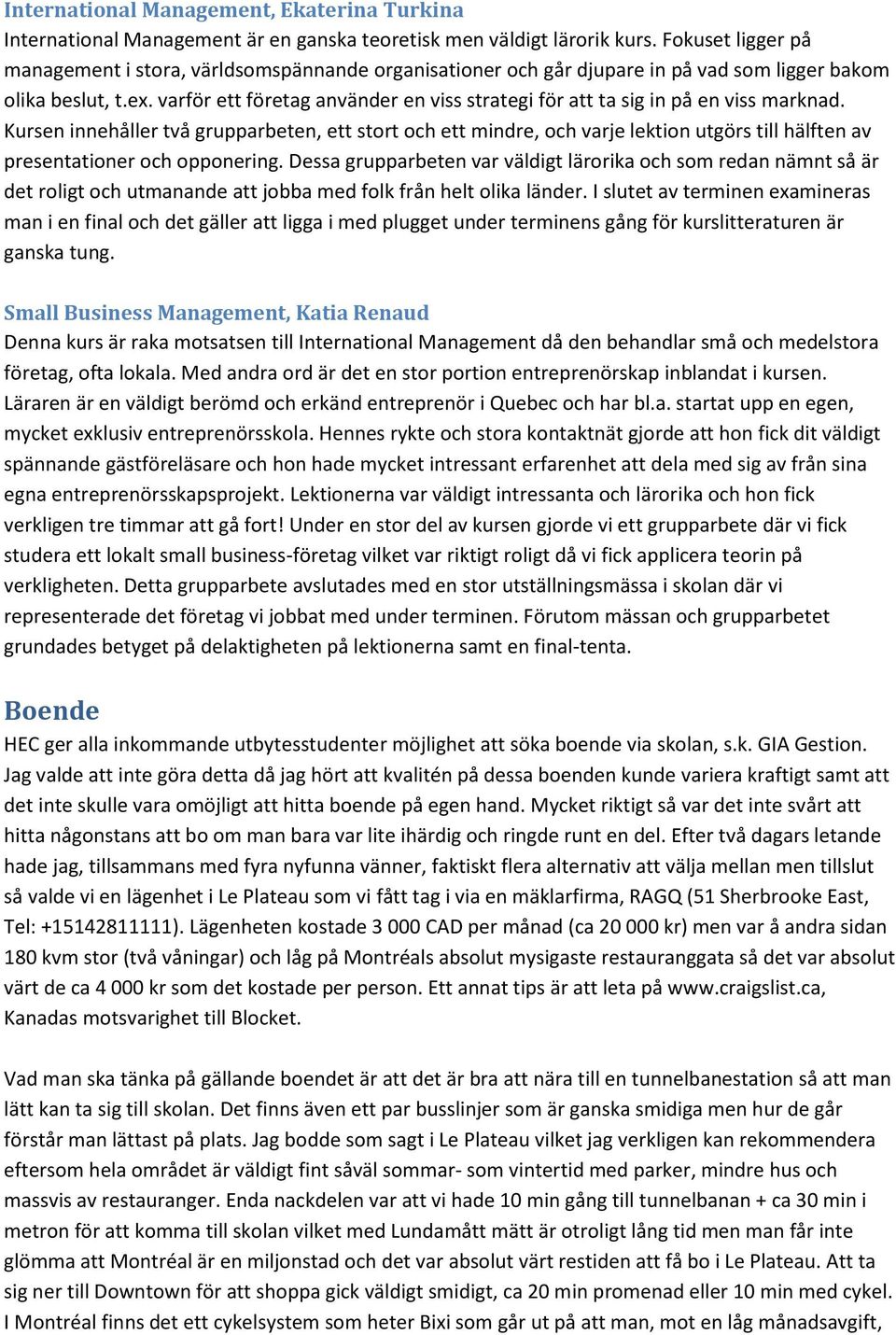 varför ett företag använder en viss strategi för att ta sig in på en viss marknad.