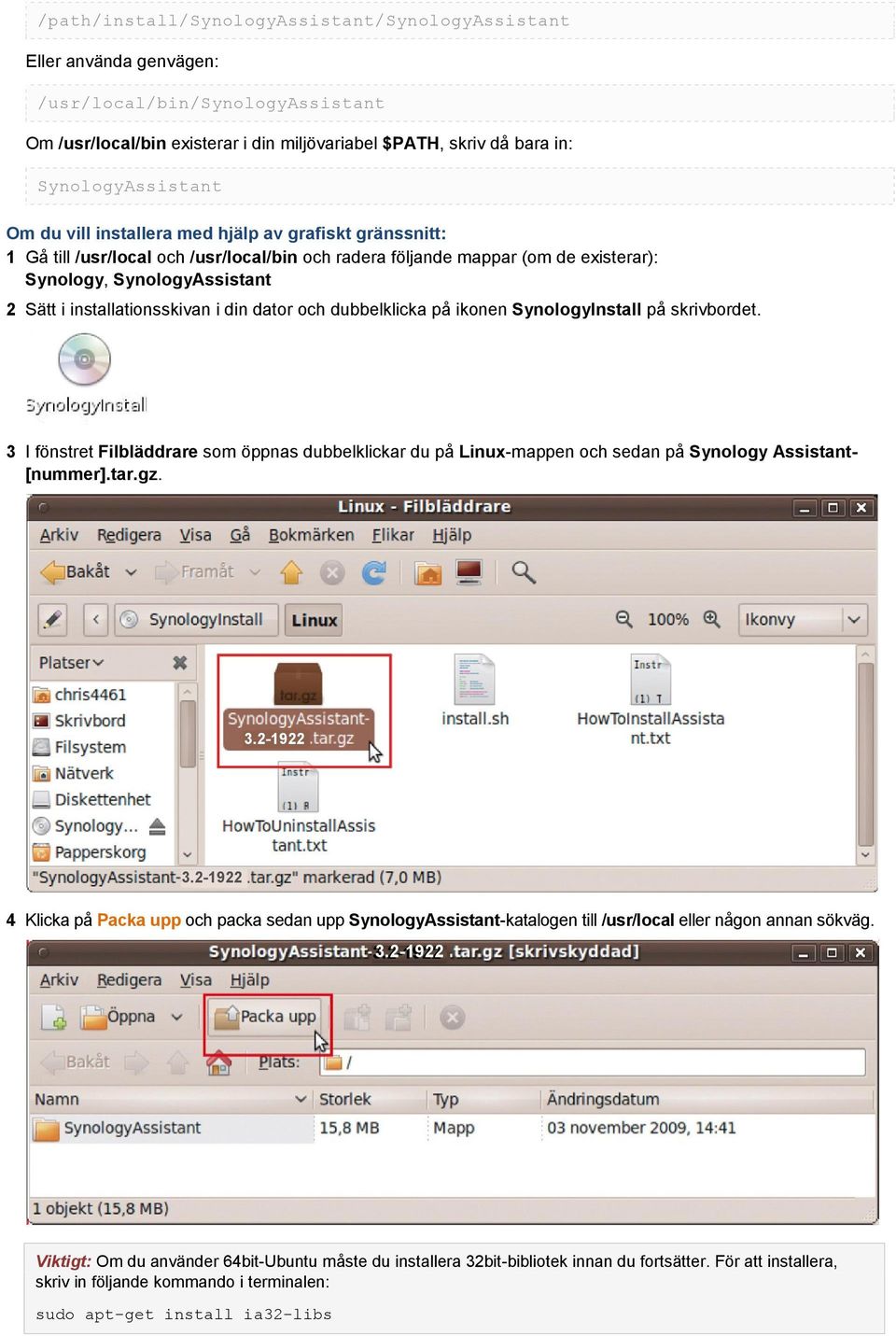 i din dator och dubbelklicka på ikonen SynologyInstall på skrivbordet. 3 I fönstret Filbläddrare som öppnas dubbelklickar du på Linux-mappen och sedan på Synology Assistant- [nummer].tar.gz. 3.2-1922 3.