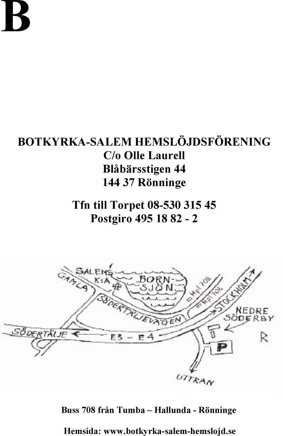 08-530 315 45 Postgiro 495 18 82-2 Buss 708 från