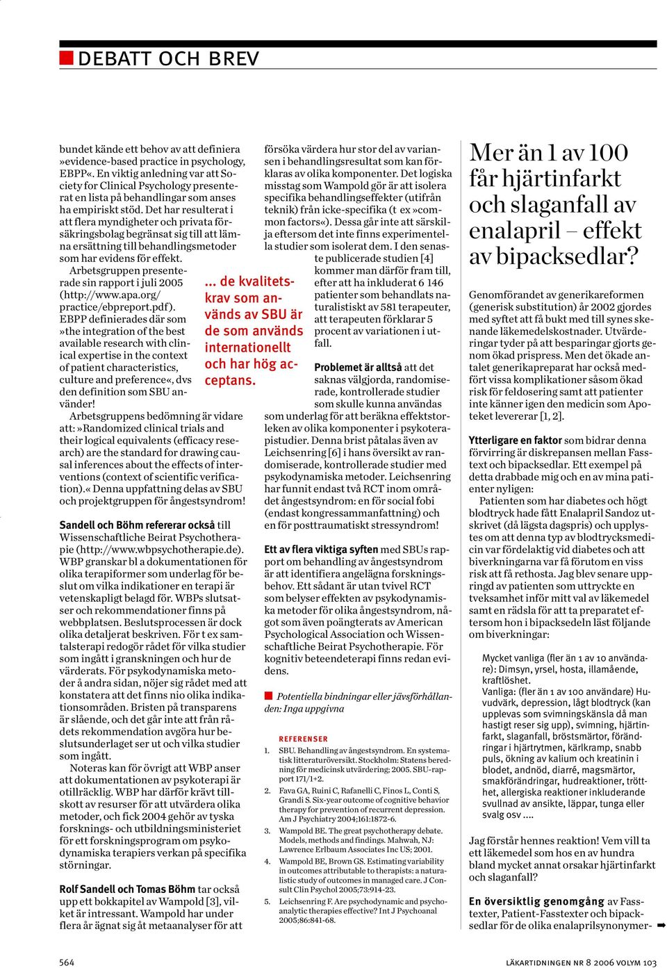 Det har resulterat i att flera myndigheter och privata försäkringsbolag begränsat sig till att lämna ersättning till behandlingsmetoder som har evidens för effekt.