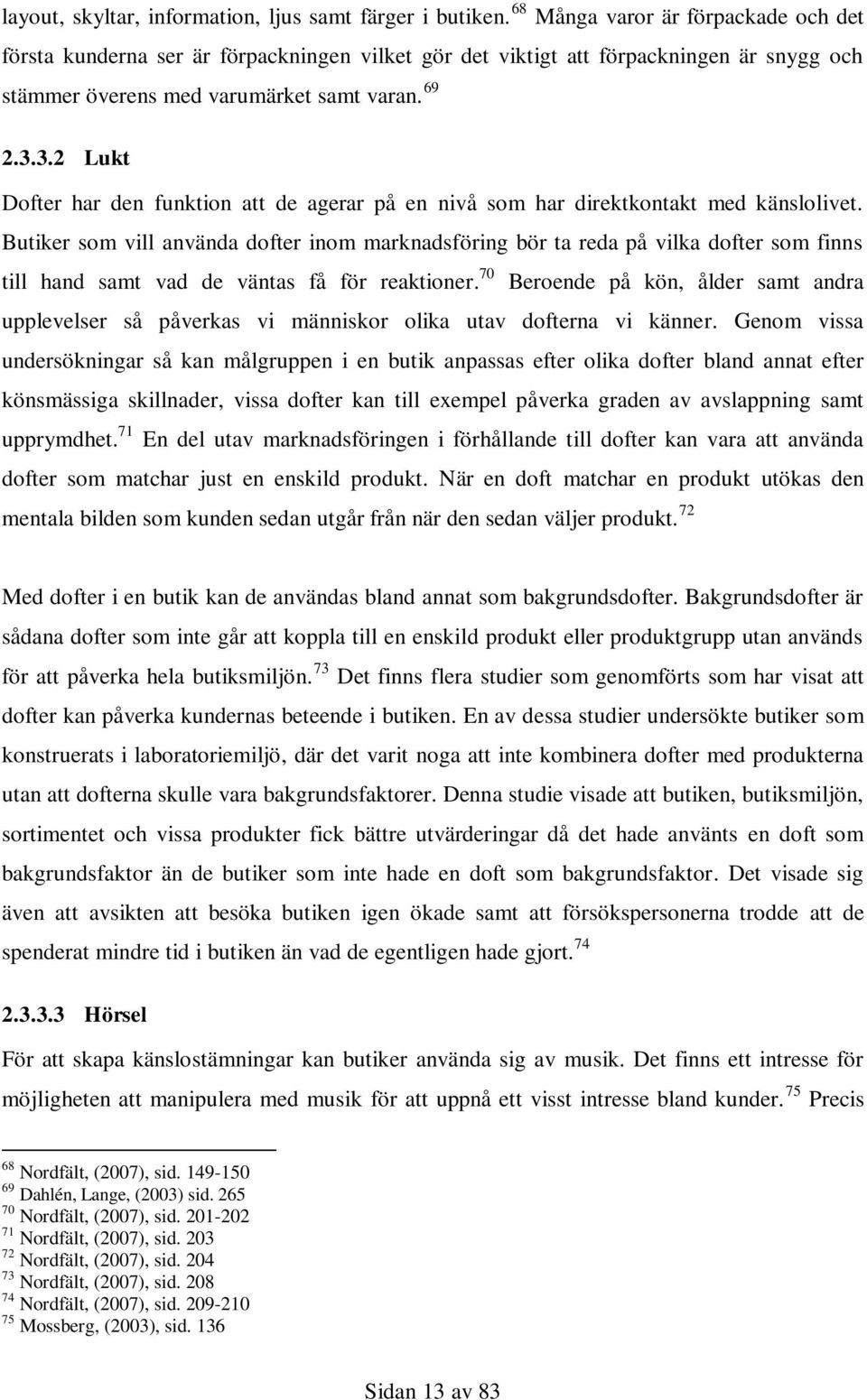 3.2 Lukt Dofter har den funktion att de agerar på en nivå som har direktkontakt med känslolivet.