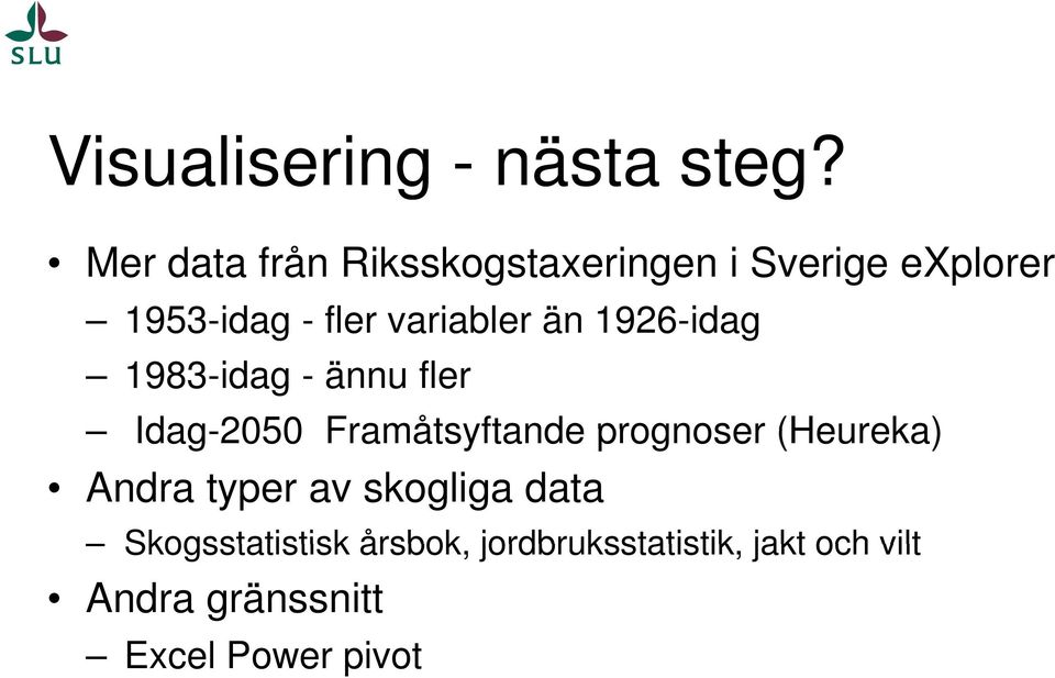 variabler än 1926-idag 1983-idag - ännu fler Idag-2050 Framåtsyftande