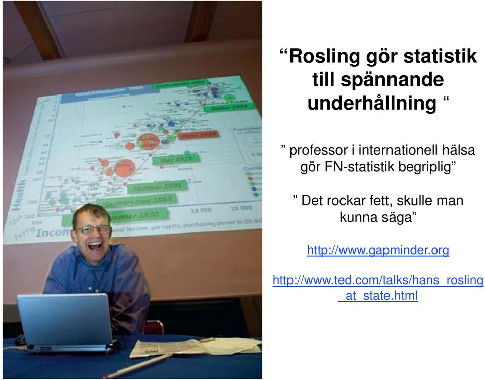 skulle man kunna säga http://www.gapminder.org http://www.ted.
