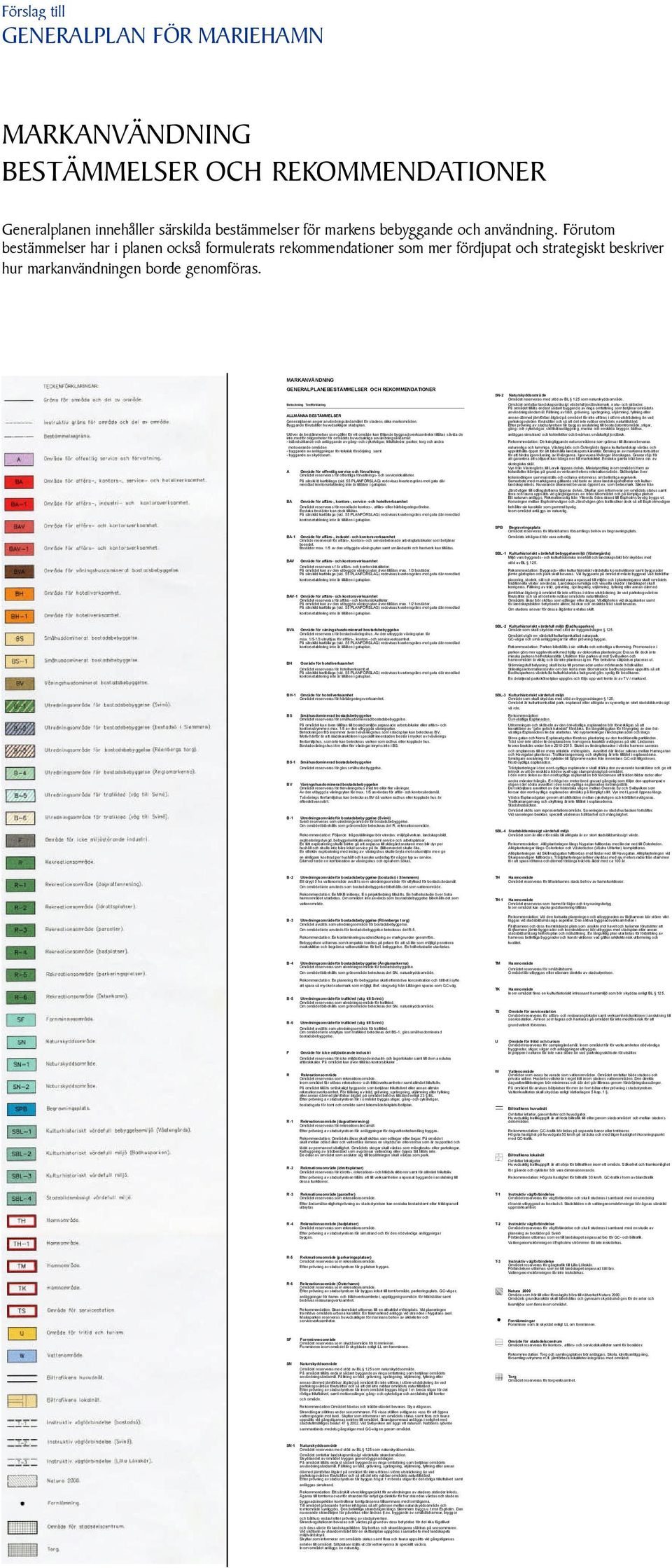 GENERALPLANEBESTÄMMELSER OCH REKOMMENDATIONER Beteckning Textförklaring ALLMÄNNA BESTÄMMELSER Generalplanen anger användningsändamåletför stadens olika markområden.