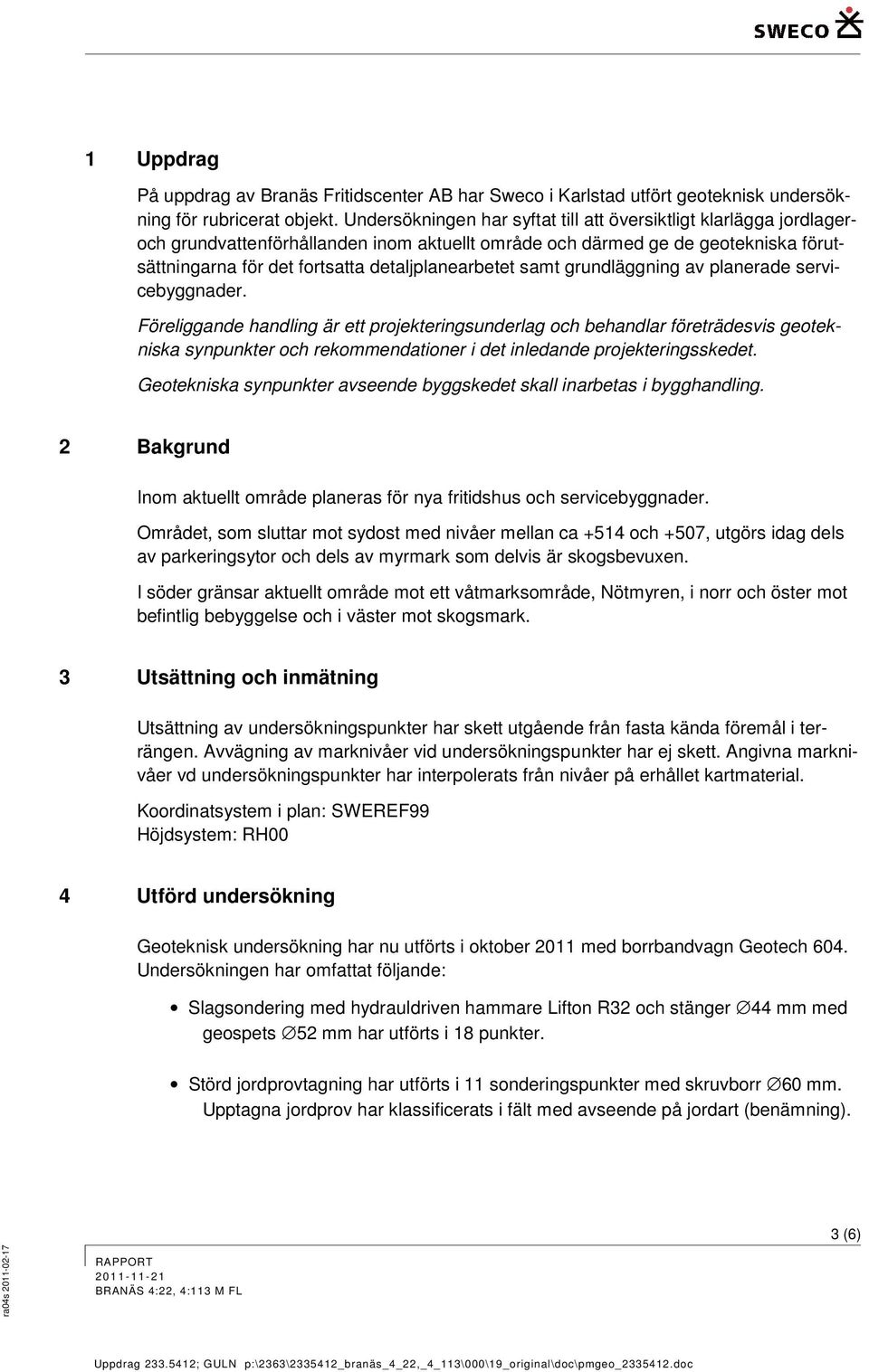 samt grundläggning av planerade servicebyggnader.