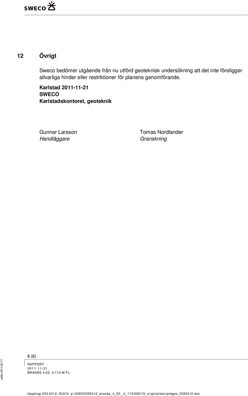 restriktioner för planens genomförande.