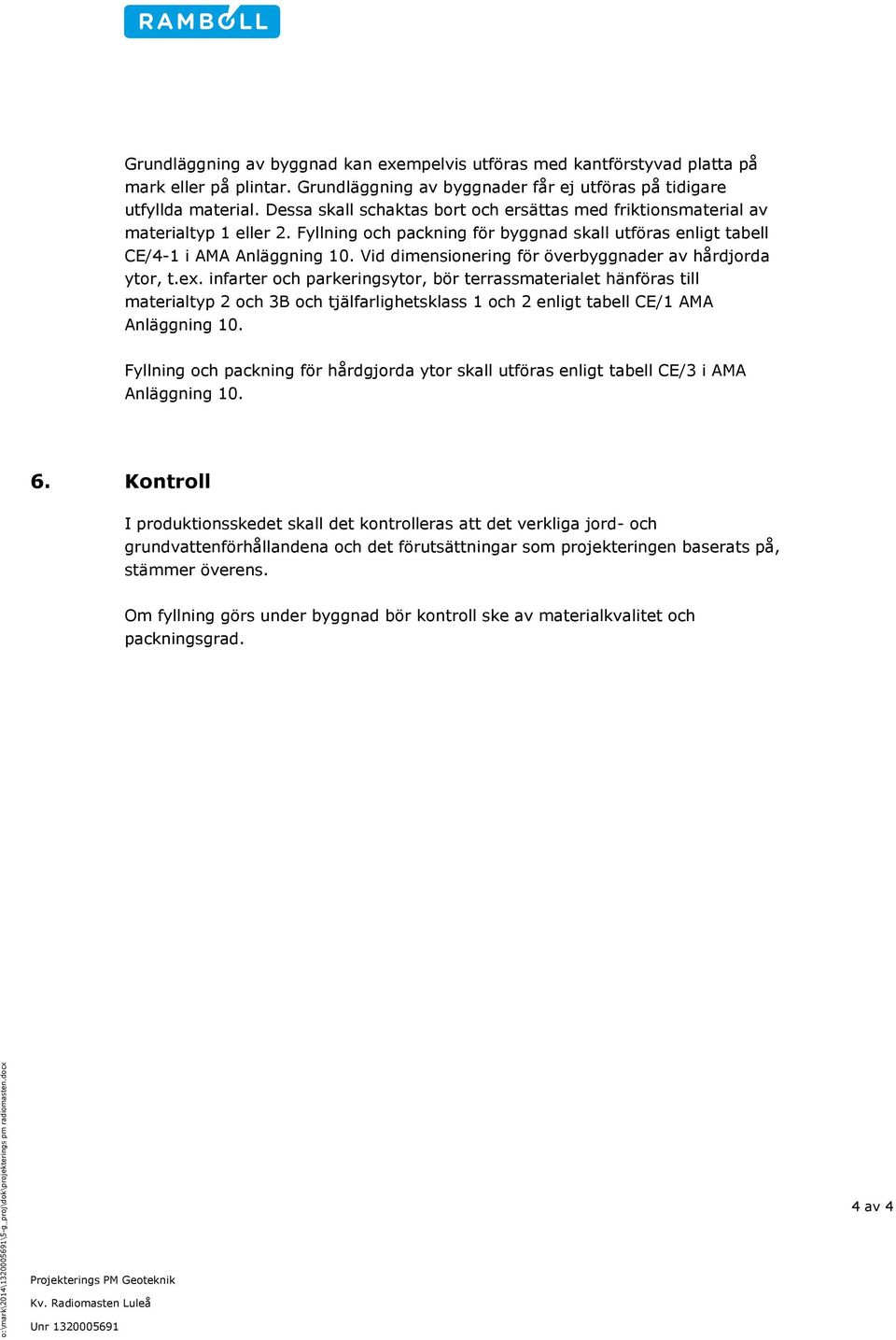 Vid dimensionering för överbyggnader av hårdjorda ytor, t.ex.