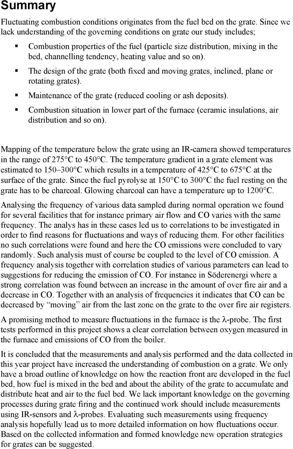 value and so on). The design of the grate (both fixed and moving grates, inclined, plane or rotating grates). Maintenance of the grate (reduced cooling or ash deposits).