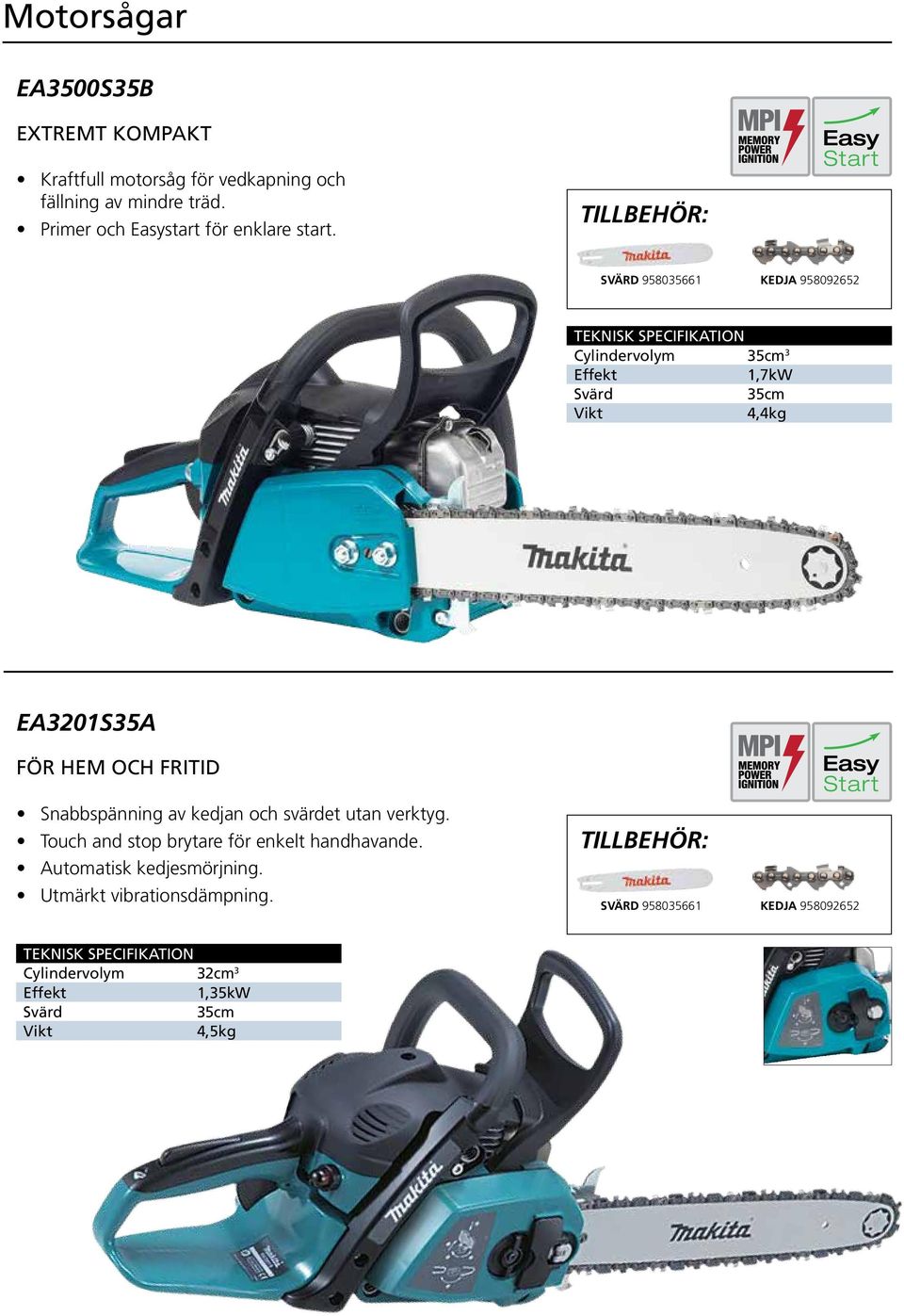 SVÄRD 958035661 KEDJA 958092652 Cylindervolym 35cm 3 Effekt 1,7kW Svärd 35cm 4,4kg EA3201S35A FÖR HEM OCH FRITID