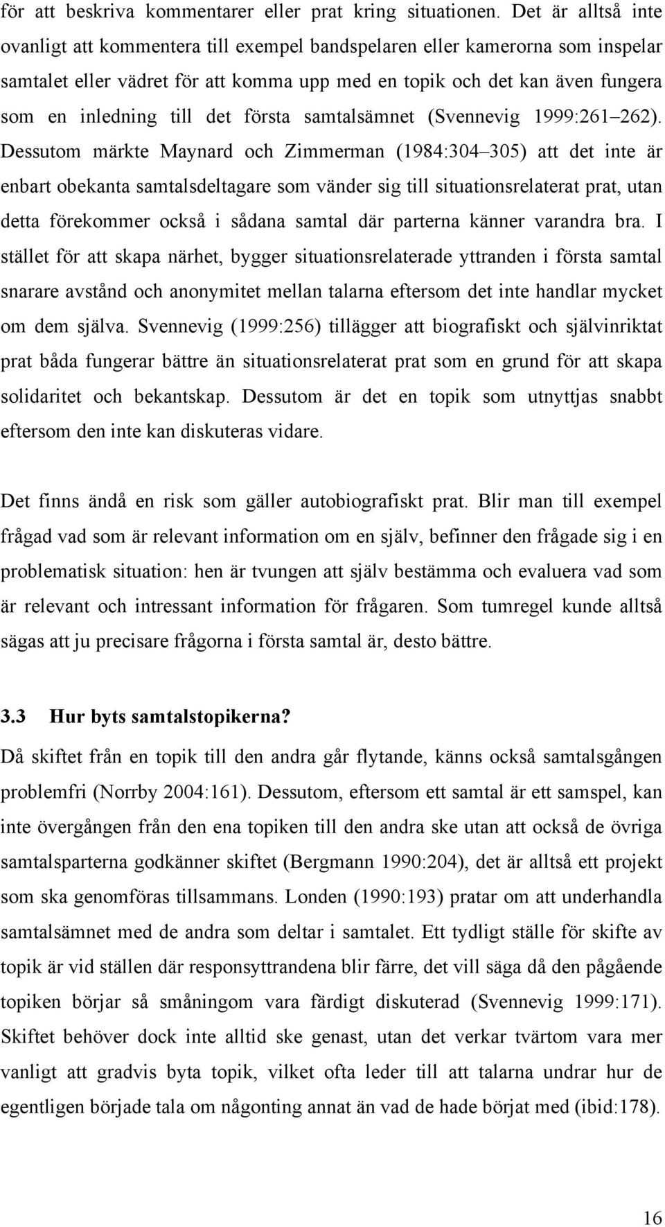det första samtalsämnet (Svennevig 1999:261 262).