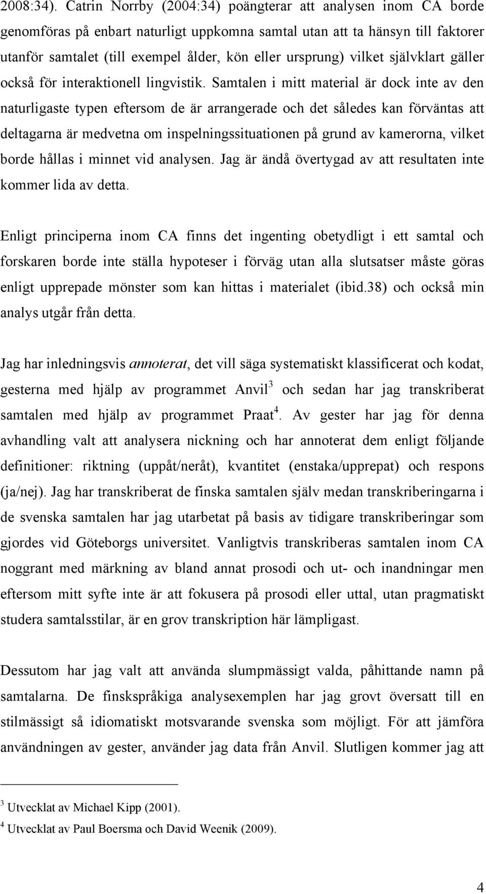 vilket självklart gäller också för interaktionell lingvistik.
