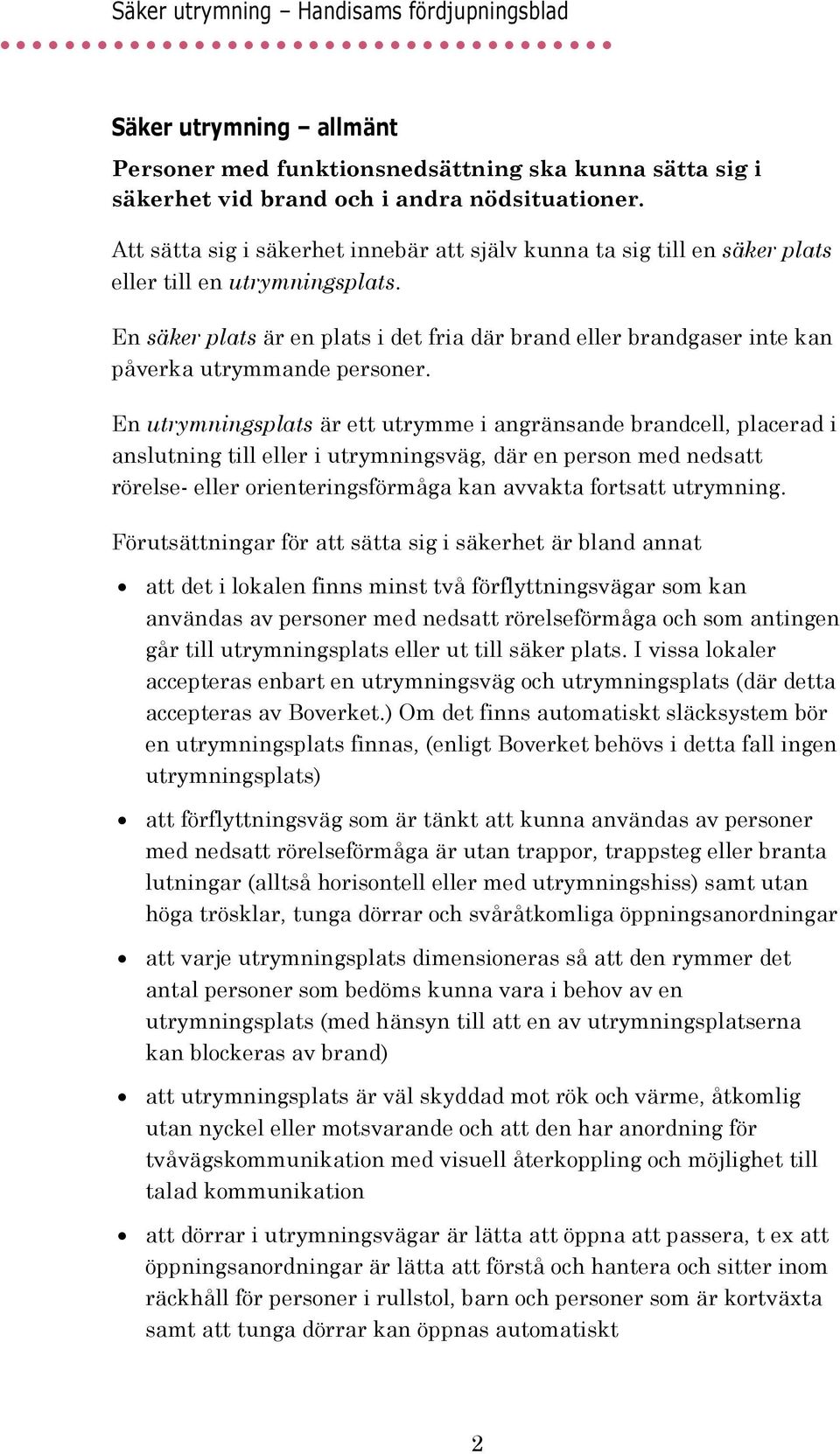 En säker plats är en plats i det fria där brand eller brandgaser inte kan påverka utrymmande personer.