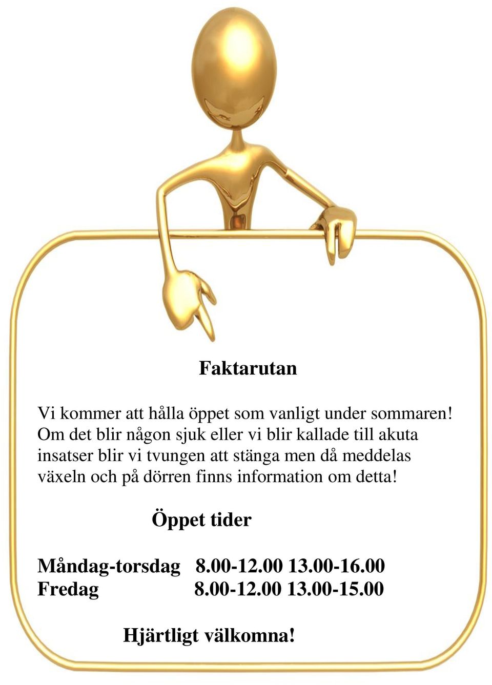 att stänga men då meddelas växeln och på dörren finns information om detta!