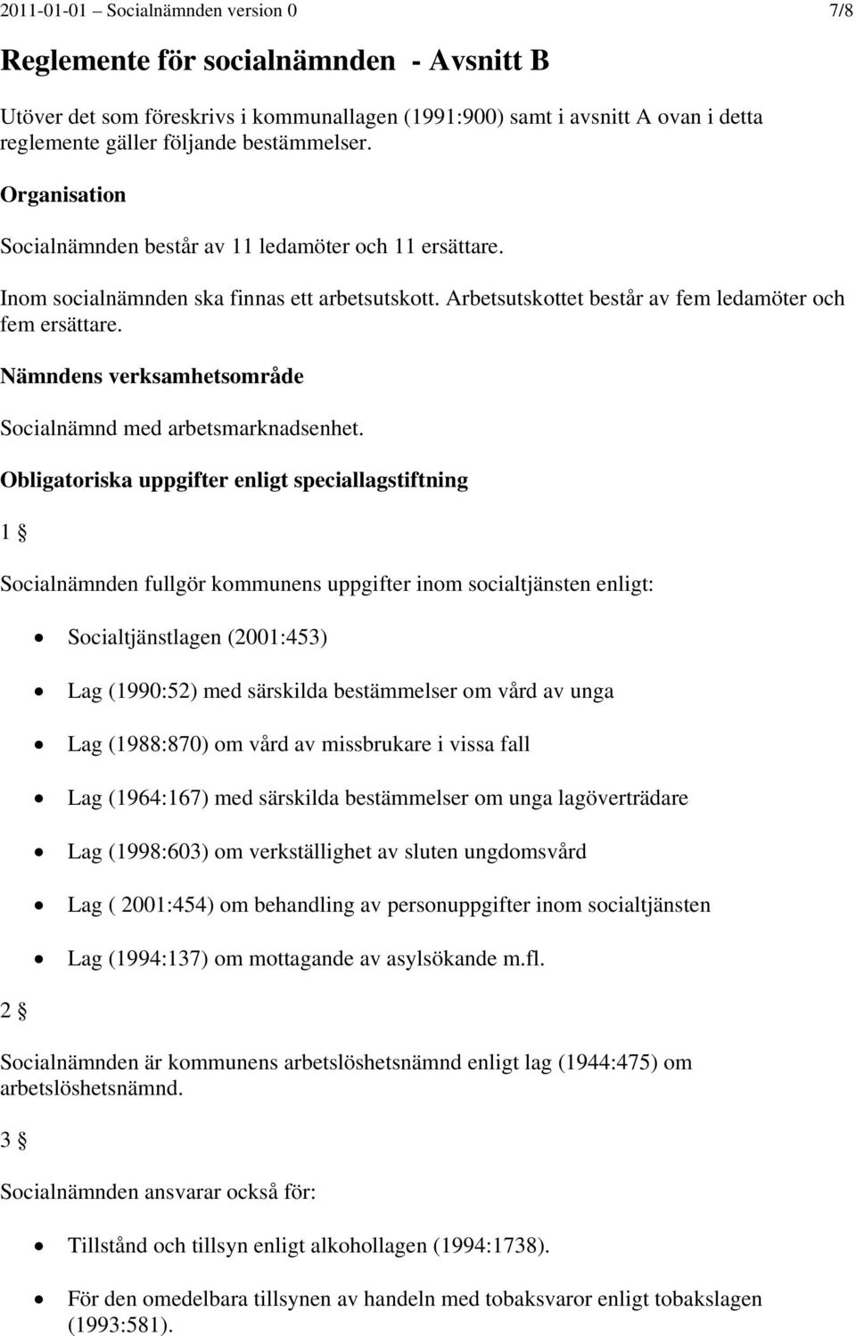 Nämndens verksamhetsområde Socialnämnd med arbetsmarknadsenhet.