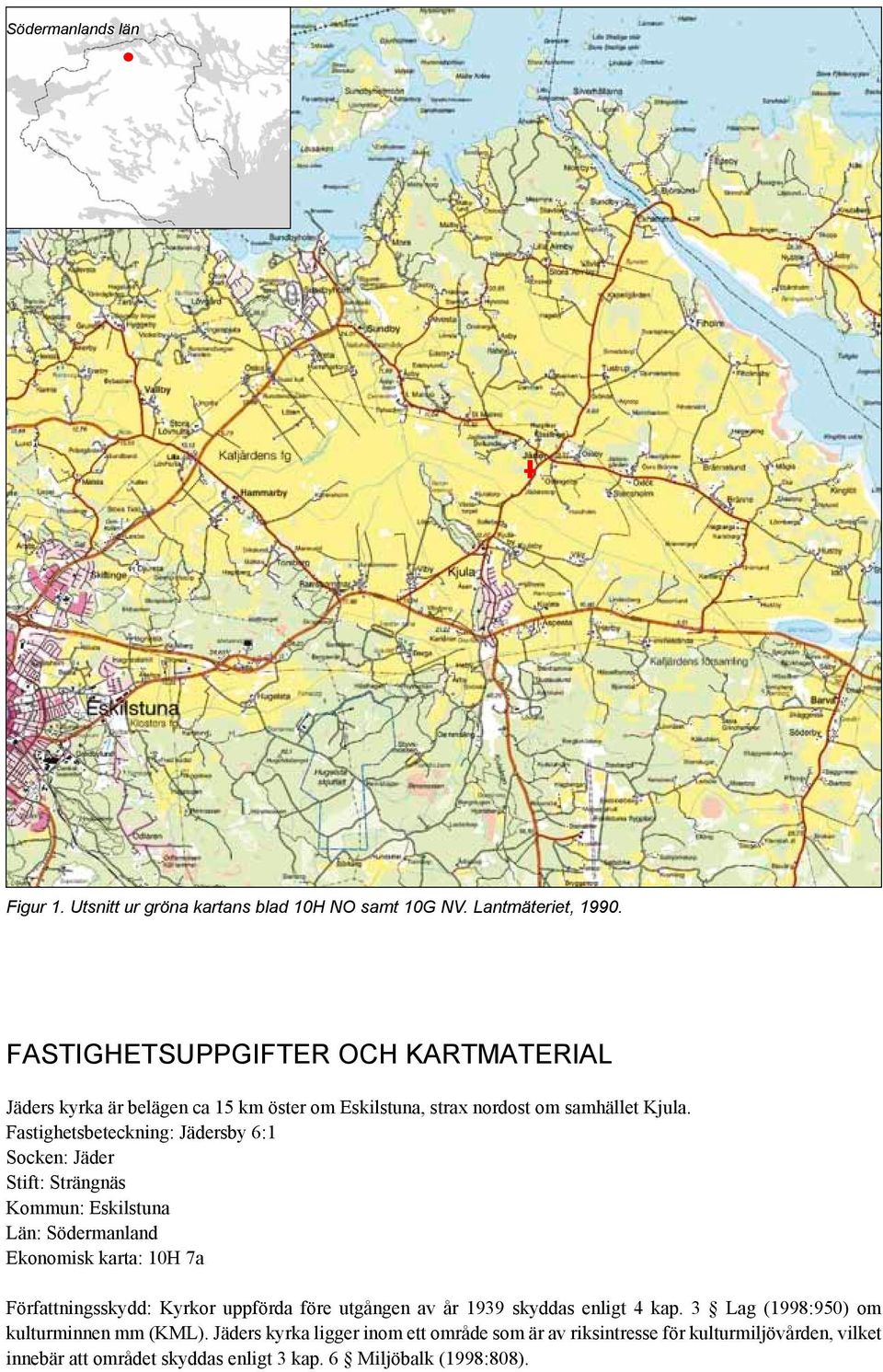 Fastighetsbeteckning: Jädersby 6:1 Socken: Jäder Stift: Strängnäs Kommun: Eskilstuna Län: Södermanland Ekonomisk karta: 10H 7a Författningsskydd: Kyrkor