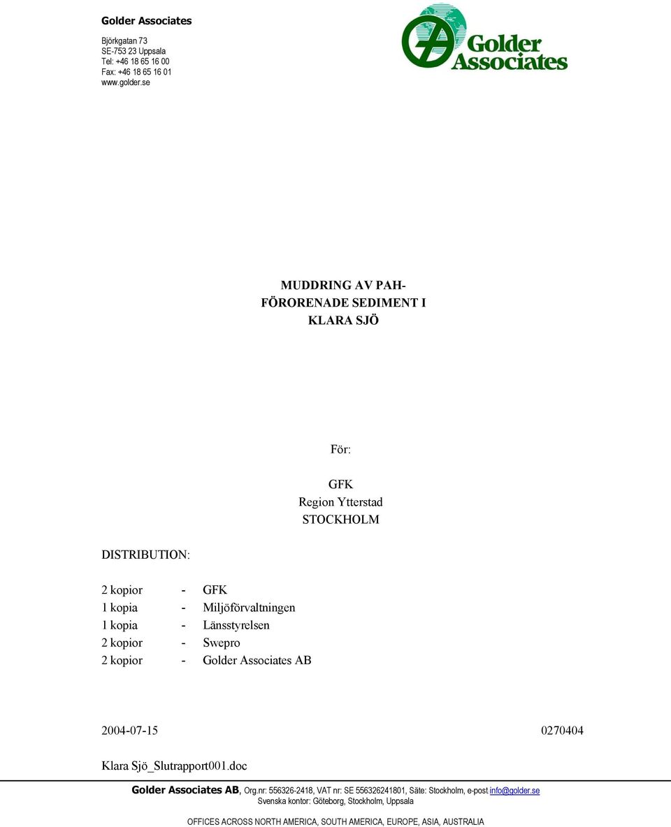 Miljöförvaltningen 1 kopia - Länsstyrelsen 2 kopior - Swepro 2 kopior - AB 2004-07-15 0270404 Klara Sjö_Slutrapport001.doc AB, Org.