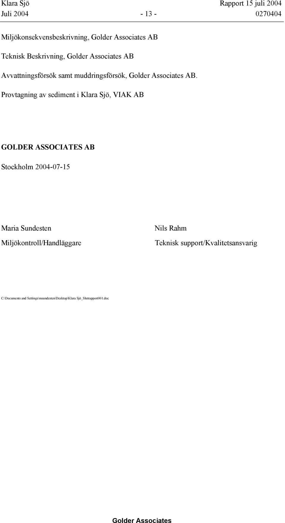 Provtagning av sediment i Klara Sjö, VIAK AB GOLDER ASSOCIATES AB Stockholm 2004-07-15