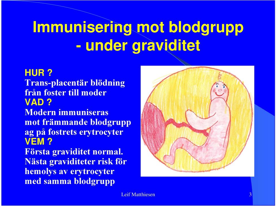 Modern immuniseras mot främmande blodgrupp ag på fostrets erytrocyter VEM?