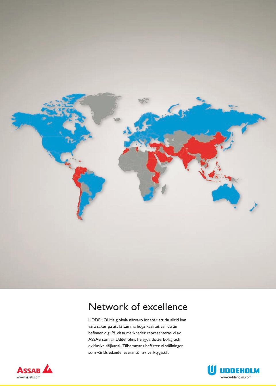 På vissa marknader representeras vi av ASSAB som är Uddeholms helägda dotterbolag och