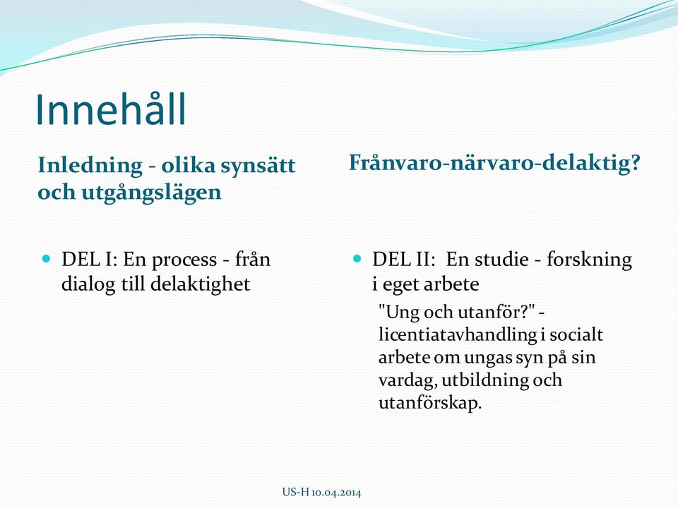 DEL I: En process - från dialog till delaktighet DEL II: En studie -
