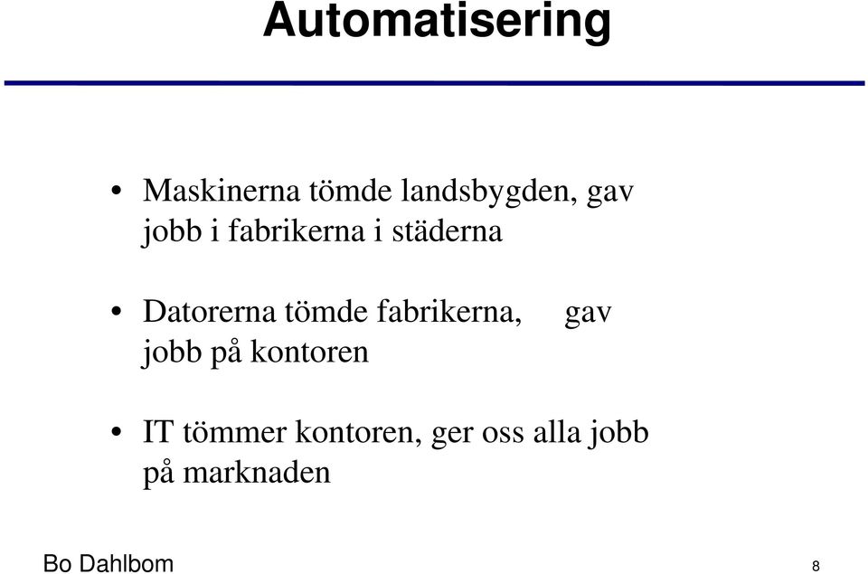 tömde fabrikerna, gav jobb på kontoren IT