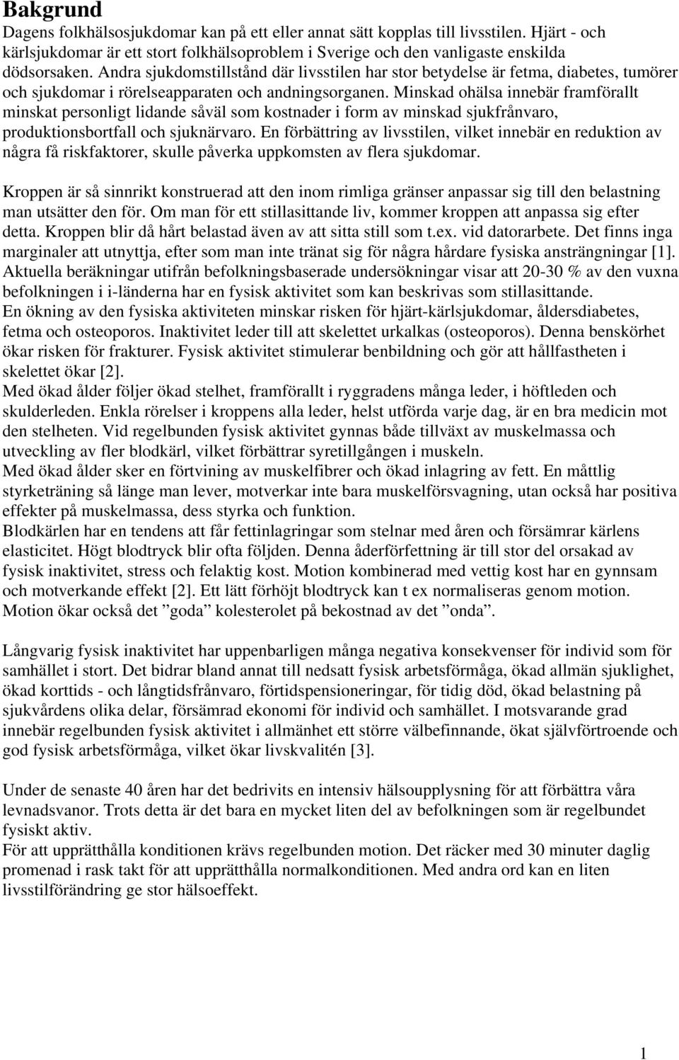 Minskad ohälsa innebär framförallt minskat personligt lidande såväl som kostnader i form av minskad sjukfrånvaro, produktionsbortfall och sjuknärvaro.
