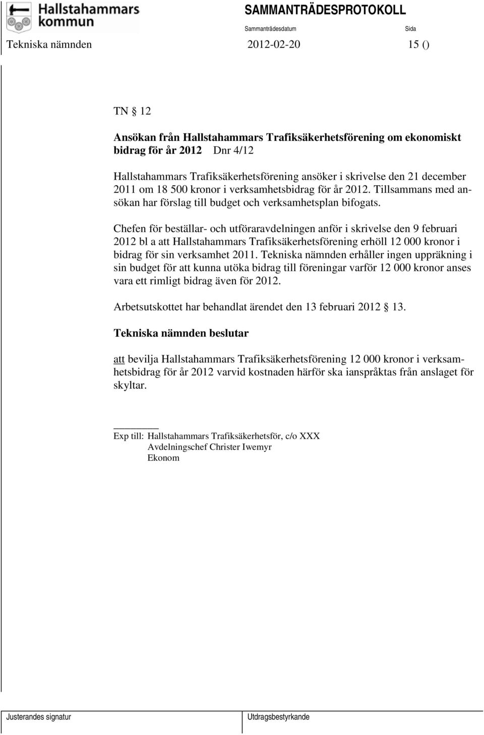 Chefen för beställar- och utföraravdelningen anför i skrivelse den 9 februari 2012 bl a att Hallstahammars Trafiksäkerhetsförening erhöll 12 000 kronor i bidrag för sin verksamhet 2011.
